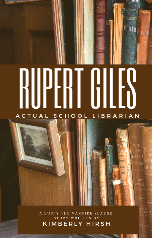 Text: "Rupert Giles Actual School Librarian" and "A Buffy the Vampire Slayer Story by Kimberly Hirsh" on a brown background, in front of an image of antique books on a bookcase to the right of a wooden podium with a framed picture on the front of it.