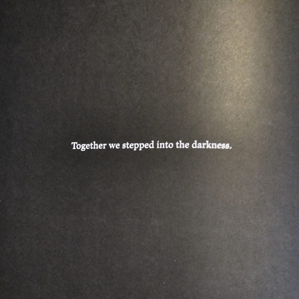 Together we stepped into the darkness.